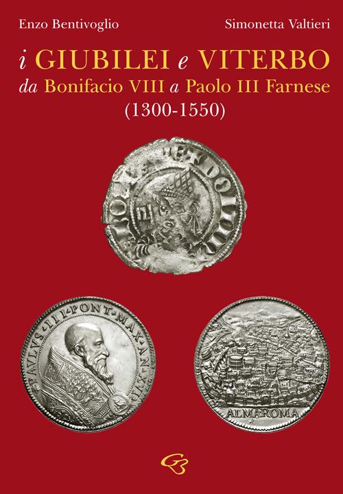 I giubilei e Viterbo da Bonifacio VIII a Paolo III Farnese (1330-1550) - Enzo Bentivoglio,Simonetta Valtieri - copertina