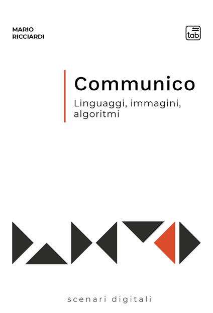 Communico. Linguaggi, immagini, algoritmi - Mario Ricciardi - copertina