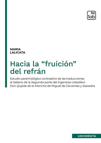Hacia la “fruición” del refrán. Estudio paremiológico contrastivo de las traducciones al italiano de la segunda parte del Ingenioso caballero Don Quijote de la Mancha de Miguel de Cervantes y Saavedra - Maria Lalicata - copertina