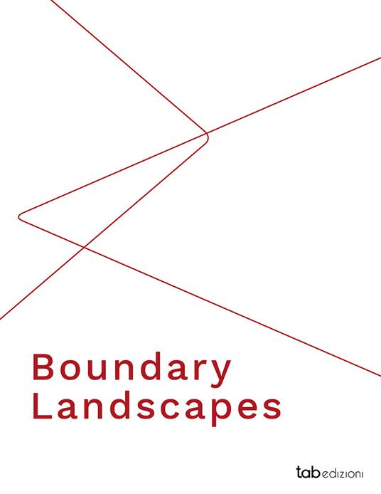 Boundary landscapes. Ediz. italiana, tedesca, inglese e francese - copertina