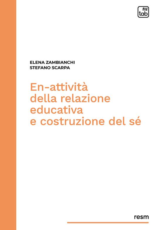 En-attività della relazione educativa e costruzione del sé - Stefano Scarpa,Elena Zambianchi - copertina