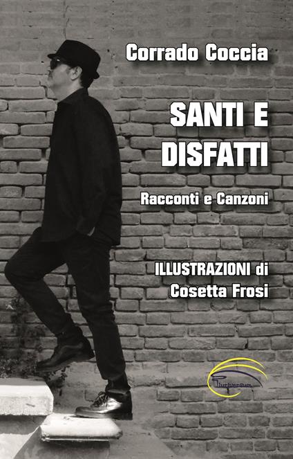 Santi e disfatti. Racconti e canzoni - Corrado Coccia - copertina