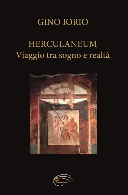 Herculaneum. Viaggio tra sogno e realtà - Gino Iorio - copertina