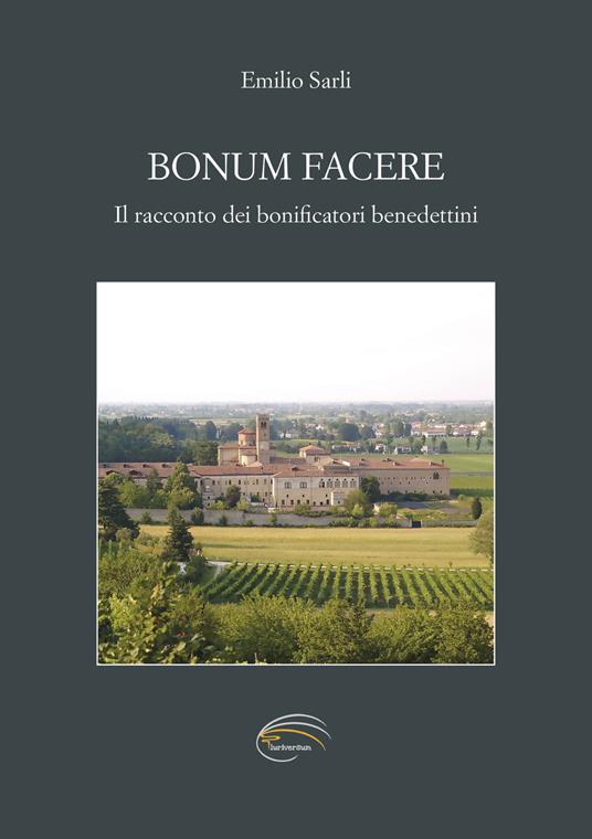 Bonum facere. Il racconto dei bonificatori benedettini - Emilio Sarli - copertina