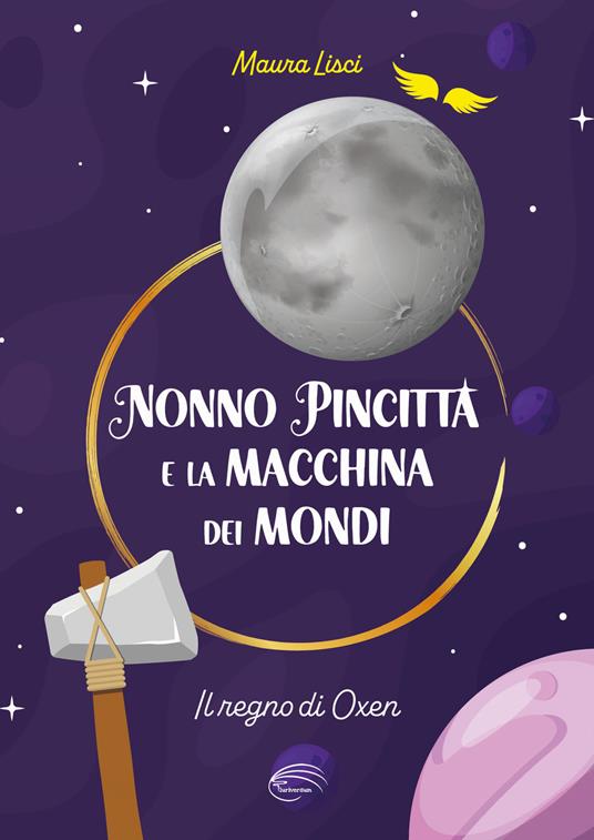 Il regno di Oxen. Nonno Pincitta e la macchina dei mondi. Nuova ediz. - Maura Lisci - copertina
