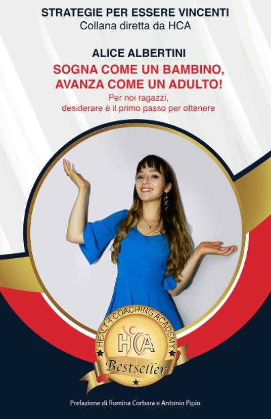 Sogna come un bambino, avanza come un adulto. Per noi ragazzi, desiderare è il primo passo per ottenere - Alice Albertini - copertina