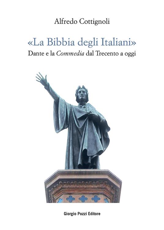 «La bibbia degli italiani». Dante e la Commedia dal Trecento a oggi - Alfredo Cottignoli - copertina