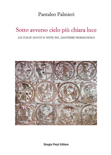 Sotto avverso cielo più chiara luce. «Lecturae Dantis» e note sul dantismo romagnolo - Pantaleo Palmieri - copertina