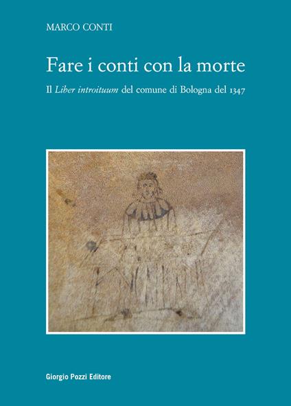Fare i conti con la morte. Il «Liber introituum» del comune di Bologna del 1347 - Marco Conti - copertina