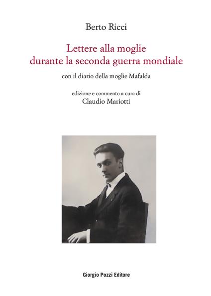 Lettere alla moglie durante la seconda guerra mondiale con il diario della moglie Mafalda - Berto Ricci - copertina