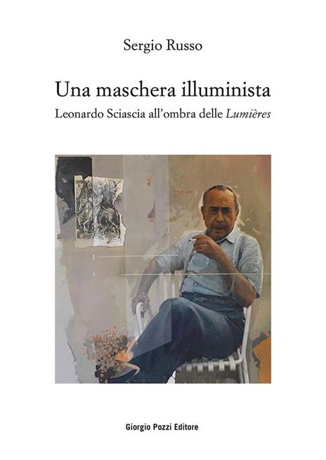 Una maschera illuminista. Leonardo Sciascia all'ombra delle Lumières - Sergio Russo - copertina