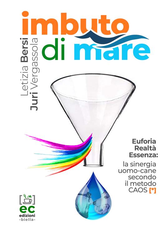 Imbuto di mare. Euforia, realtà, essenza: la sinergia uomo-cane secondo il metodo CAOS - Letizia Bersi,Juri Vergassola - copertina