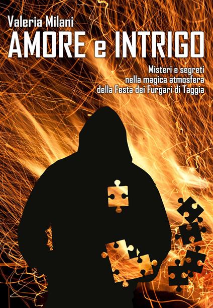 Amore e intrigo. Misteri e segreti nella magica atmosfera della Festa dei Furgari di Taggia - Valeria Milani - copertina