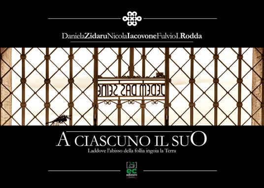 A ciascuno il suo. Laddove l'abisso della follia ingoia la Terra. Ediz. illustrata - Daniela Zidaru,Nicola Iacovone,Fulvio I. Rodda - copertina