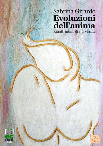 Evoluzioni dell'anima. Ritratti intimi di vite vissute - Sabrina Girardo - copertina