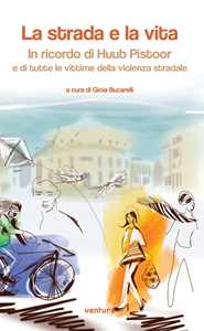 La strada e la vita. In ricordo di Huub Pistoor e di tutte le vitti...