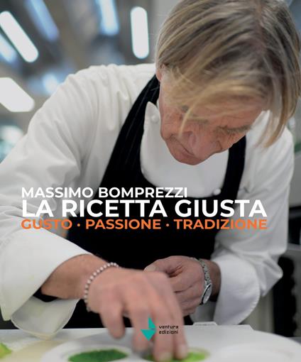 La ricetta giusta. Gusto passione tradizione - Massimo Bomprezzi - copertina