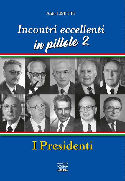 Incontri eccellenti in pillole. Vol. 2: I presidenti - Aldo Lisetti - copertina