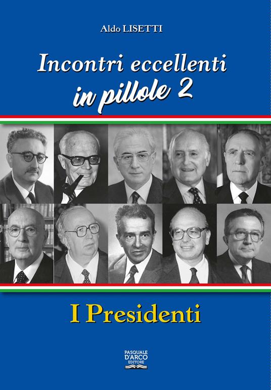 Incontri eccellenti in pillole. Vol. 2: I presidenti - Aldo Lisetti - copertina