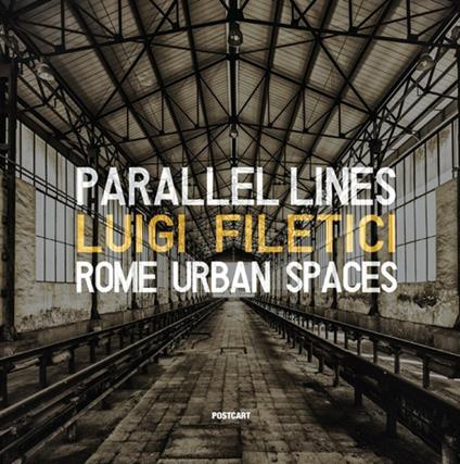 Parallel lines. Rome urban spaces. Ediz. italiana e inglese - Luigi Filetici - copertina