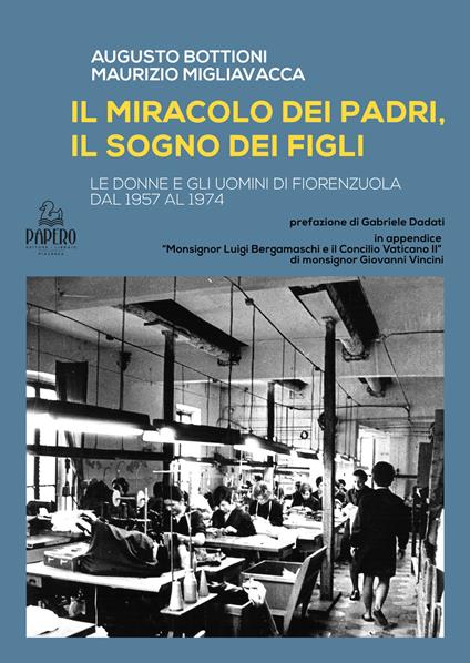 Il miracolo del padri, il sogno dei figli. Le donne e gli uomini di Fiorenzuola dal 1957 al 1974 - Augusto Bottioni,Maurizio Migliavacca - copertina