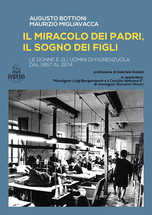 Il miracolo del padri, il sogno dei figli. Le donne e gli uomini di Fiorenzuola dal 1957 al 1974 - Augusto Bottioni,Maurizio Migliavacca - copertina