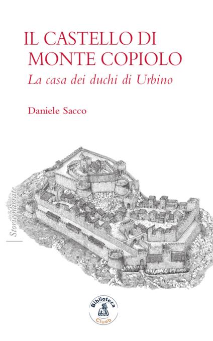 Il castello di Monte Copiolo. La casa dei duchi di Urbino - Daniele Sacco - copertina
