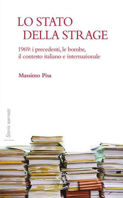 Lo Stato della strage. 1969: i precedenti, le bombe, il contesto italiano e internazionale - Massimo Pisa - copertina