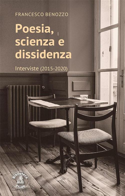 Poesia, scienza e dissidenza. Interviste (2015-2020) - Francesco Benozzo - ebook