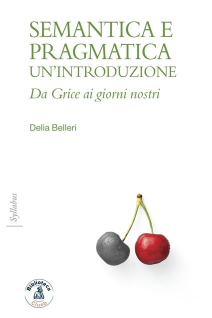 Semantica e pragmatica. Un'introduzione. Da Grice ai giorni nostri - Delia Belleri - copertina