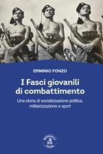 I fasci giovanili di combattimento. Una storia di socializzazione politica, militarizzazione e sport