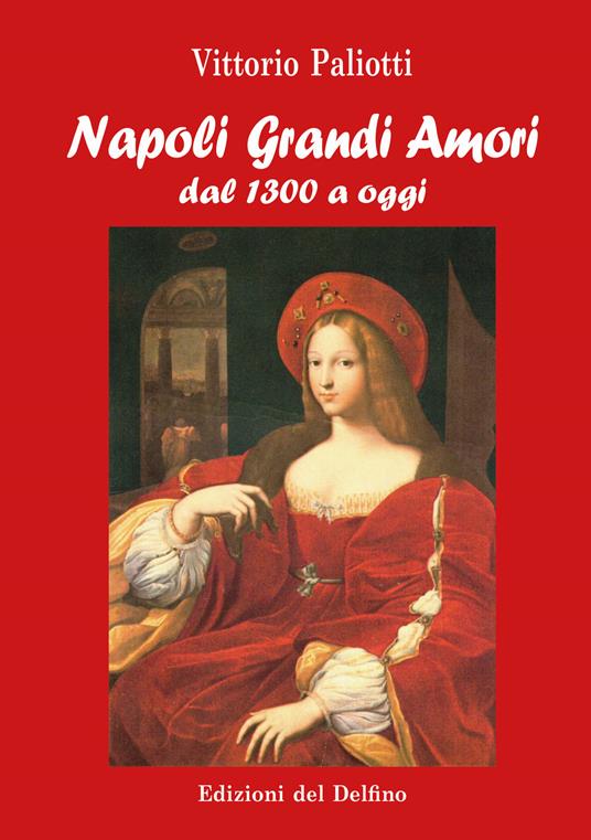 Napoli grandi amori. Dal 1300 ad oggi - Vittorio Paliotti - copertina