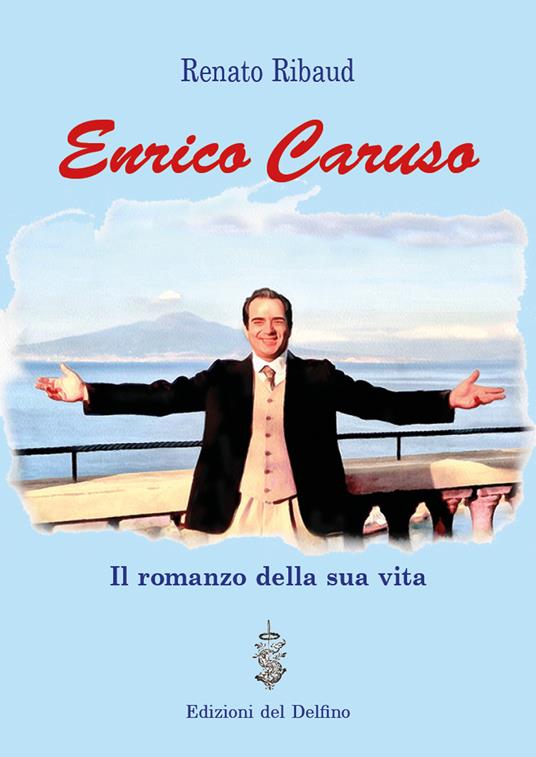 Enrico Caruso. Il romanzo della sua vita - Renato Ribaud - copertina