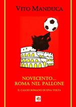 Novecento... Roma nel pallone. Il calcio romano di una volta