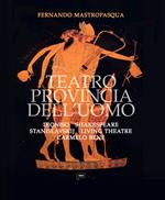 Teatro provincia dell'uomo. Dioniso, Shakespeare, Stanislavskij, Living Theatre, Carmelo Bene