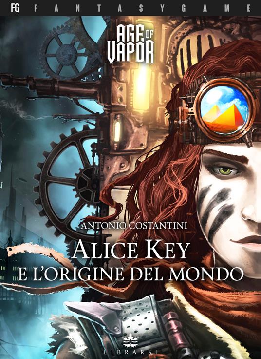 Alice Key e l'origine del mondo. Age of Vapor. Vol. 1 - Antonio Costantini - copertina