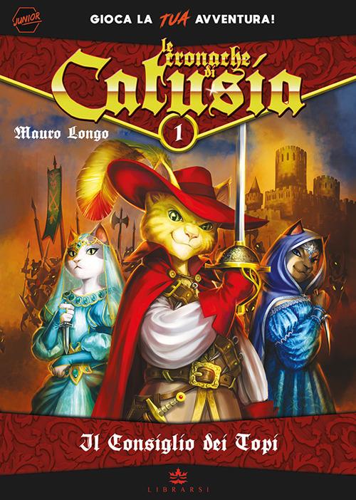 Il consiglio dei topi. Le cronache di Catusia. Libro game. Ediz. illustrata. Vol. 1 - Mauro Longo - copertina