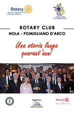 Rotary Club Nola - Pomigliano D'Arco. Una storia lunga quarant'anni