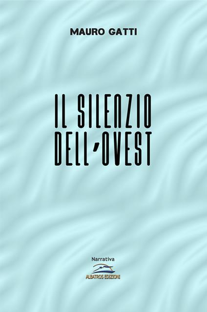 Il silenzio dell'Ovest - Mauro Gatti - copertina