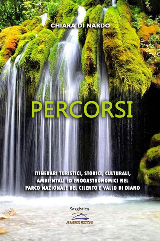 Percorsi. Itinerari turistici, storici, culturali, ambientali ed enogastronomici nel Parco nazionale del Cilento e Vallo di Diano - Chiara Di Nardo - copertina