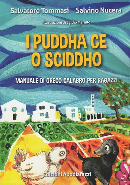 I puddha ce o sciddho. Manuale di greco calabro per ragazzi - Salvino Nucera,Salvatore Tommasi - copertina