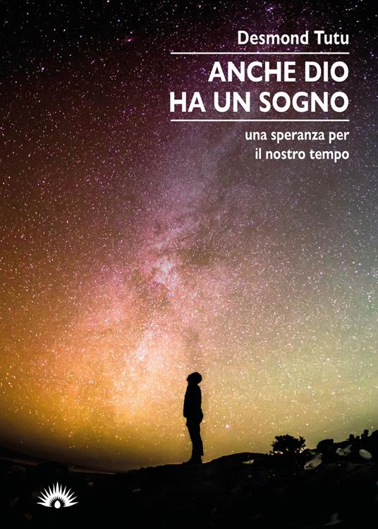 Anche Dio ha un sogno. Una speranza per il nostro tempo - Desmond Tutu - copertina