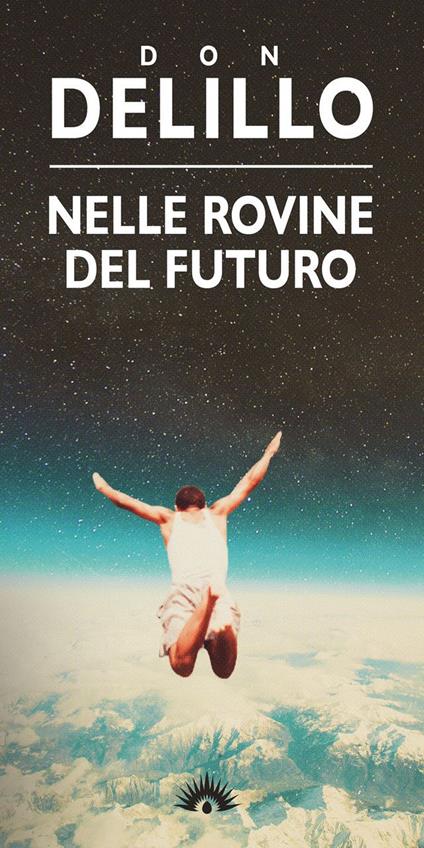 Nelle rovine del futuro - Don DeLillo - copertina