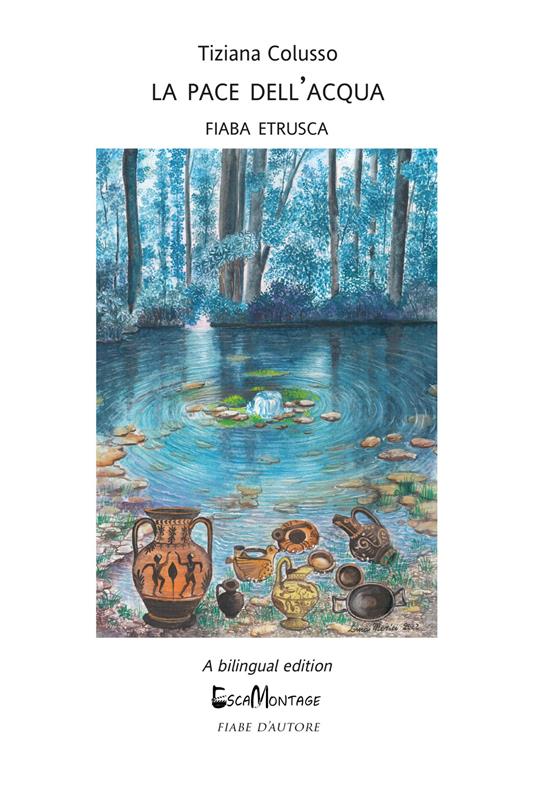 La pace dell'acqua. Fiaba etrusca. Ediz. italiana e inglese - Tiziana Colusso - copertina