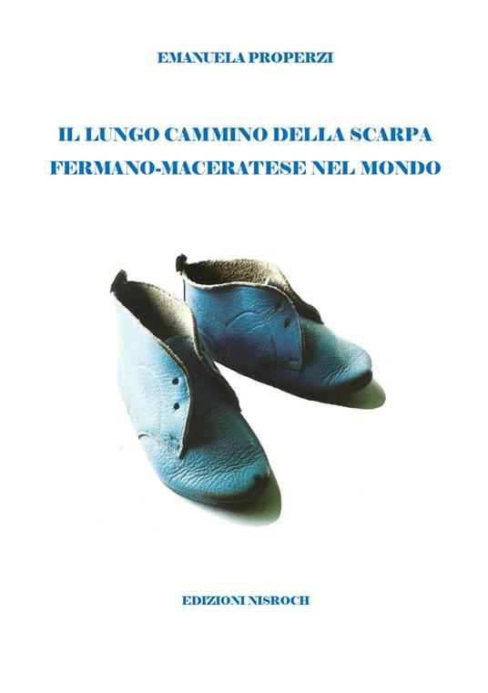 Il lungo cammino della scarpa fermano-maceratese nel mondo - Emanuela Properzi - copertina