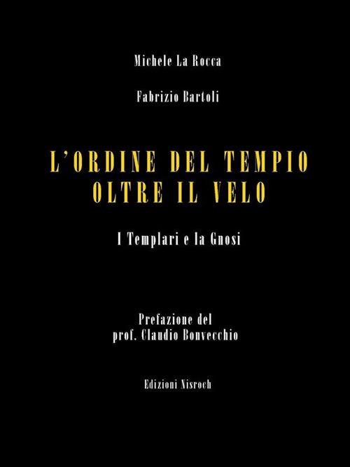 L' Ordine del Tempio oltre il velo. I templari e la gnosi - Fabrizio Bartoli,Michele La Rocca - ebook