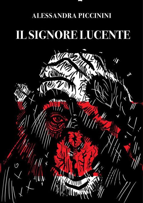 Il signore lucente - Alessandra Piccinini,Marco Bragaglia - ebook