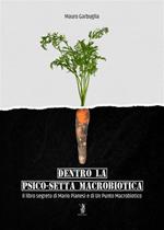 Dentro la psico-setta macrobiotica. Il libro segreto di Mario Pianesi e di Un Punto Macrobiotico