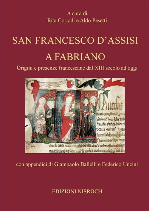 San Francesco d'Assisi a Fabriano. Origini e presenze francescane dal XIII secolo ad oggi - Giampaolo Ballelli,Rita Corradi,Aldo Pesetti,Federico Uncini - ebook