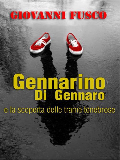 Gennarino Di Gennaro e la scoperta delle trame tenebrose - Giovanni Fusco - ebook
